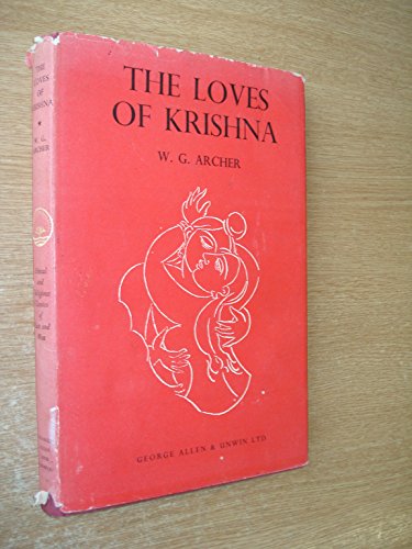 Loves of Krishna in Indian Painting and Poetry (Ethical & Religious Classics of E.& W.) (9780048910042) by Archer, W. G.