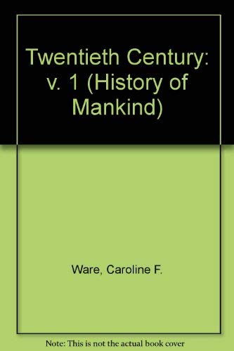 Twentieth Century: v. 1 (History of Mankind) (9780049000056) by WARE,Caroline, PANIKKAR,K.M. And ROMEIN,J.M.