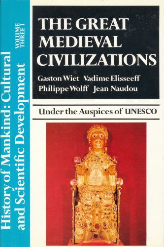 THE GREAT MEDIEVAL CIVILIZATION (History of Mankind: Cultural and Scientific Development - volume three part two) - WEIT, Gaston; Vadime Elisseef; Philippe Wolff; Jean Naudou;Jean Devisse; Betty Meggers; Roger Green