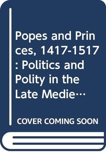 9780049010277: Popes and Princes, 1417-1517: Politics and Polity in the Late Medieval Church