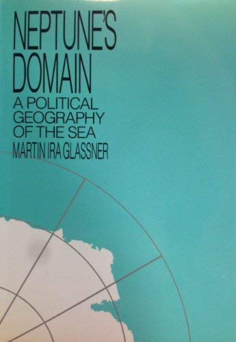 Stock image for Neptune's Domain : A Political Geography of the Sea for sale by Better World Books