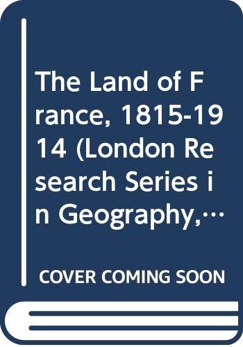 Imagen de archivo de The Land of France, 1815-1914 (London Research Series in Geography, 1) a la venta por Book House in Dinkytown, IOBA