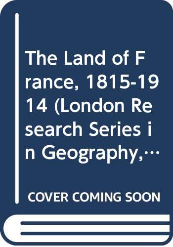 Stock image for The Land of France, 1815-1914 (London Research Series in Geography, 1) for sale by Book House in Dinkytown, IOBA