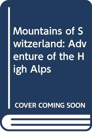 Imagen de archivo de Mountains of Switzerland: Adventure of the High Alps a la venta por Goldstone Books