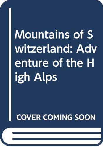 9780049140394: The mountains of Switzerland: The adventure of the high Alps;