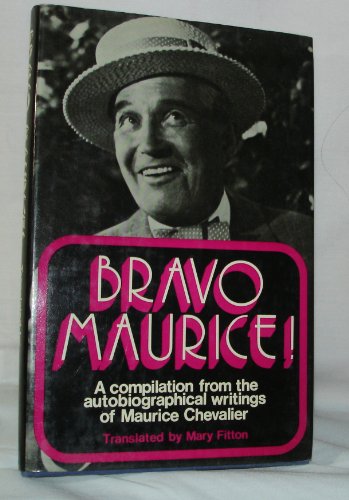 Imagen de archivo de Bravo Maurice!: A Compilation from the Autobiographical Writings of Maurice Chevalier, a la venta por ThriftBooks-Dallas