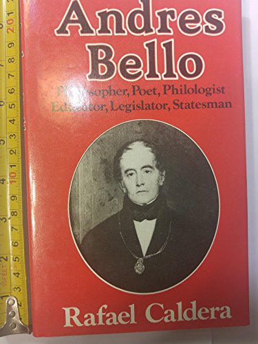 Stock image for Andrs Bello: Philosopher, Poet, Philologist, Educator, Legislator, Statesman for sale by Raritan River Books