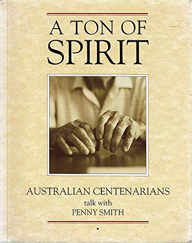 Stock image for A Ton of Spirit: Australian Centenarians Talk with Penny Smith for sale by Gleebooks