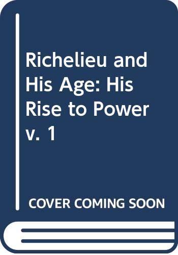 9780049220058: Richelieu and His Age: His Rise to Power v. 1