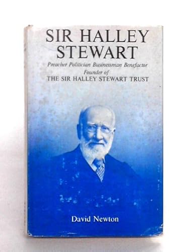 9780049220232: Sir Halley Stewart: preacher, politician, businessman, benefactor, founder of the Sir Halley Stewart Trust;