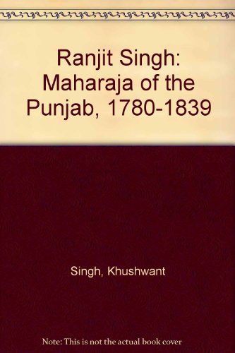 Ranjit Singh: Maharaja of the Punjab, 1780-1839 (9780049230316) by Khushwant Singh