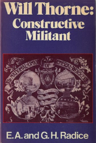 Beispielbild fr Will Thorne, Constructive Militant: A Study in New Unionism and New Politics zum Verkauf von WorldofBooks