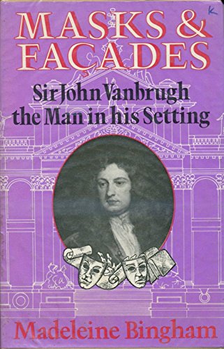 Masks and Facades Sir John Vanbrugh, the Man in His Setting