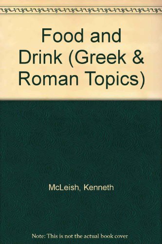 Food and drink (Greek and Roman topics) (9780049300071) by McLeish, Kenneth