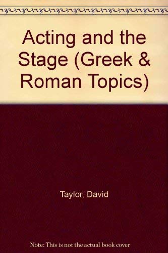 Acting and the Stage (Greek and Roman Topics, 6) (9780049300088) by Taylor, David