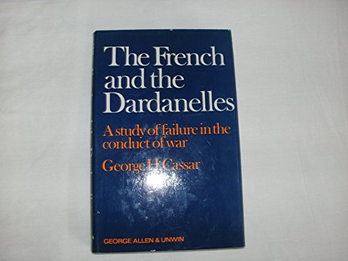 Beispielbild fr The French and the Dardanelles: A Study of Failure in the Conduct of War zum Verkauf von Second Story Books, ABAA