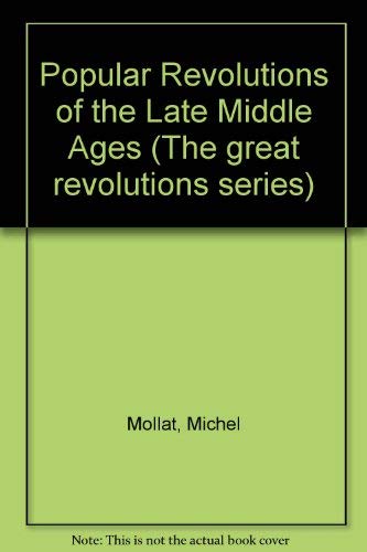 9780049400405: The popular revolutions of the late Middle Ages (The Great revolutions series, no. 6)
