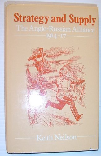 9780049400726: Strategy and Supply: The Anglo-Russian Alliance, 1914-17