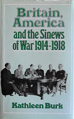 9780049400764: Britain, America and the Sinews of War, 1914-1918