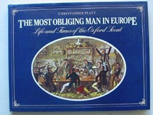 Beispielbild fr The Most Obliging Man in Europe : Life and Times of the Oxford Scout zum Verkauf von Better World Books