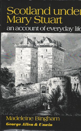 Beispielbild fr Scotland under Mary Stuart : An Account of Everyday Life zum Verkauf von Better World Books