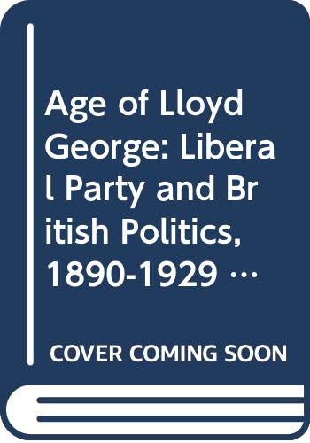 9780049420922: Age of Lloyd George: Liberal Party and British Politics, 1890-1929 (Historical Problems S.)