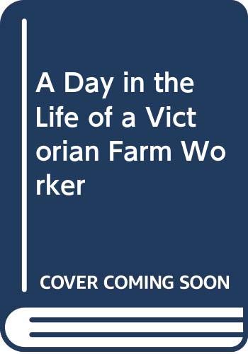 Beispielbild fr A Day in the Life of a Victorian Farm Worker zum Verkauf von Better World Books