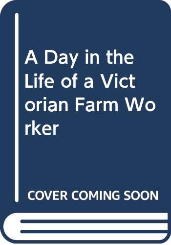 Imagen de archivo de A Day in the Life of a Victorian Farm Worker a la venta por Better World Books