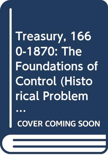 9780049421158: Treasury, 1660-1870: The Foundations of Control (Unwin University Books)