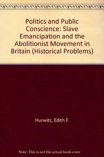 9780049421172: Politics and Public Conscience: Slave Emancipation and the Abolitionist Movement in Britain (Historical Problems S.)