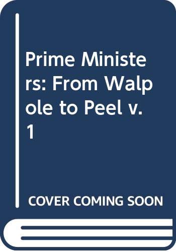 Stock image for The Prime Ministers: Sir Robert Walpole to Sir Robert Peel (Volume 1) for sale by Anybook.com