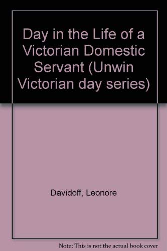 9780049421424: A day in the life of a Victorian domestic servant (Unwin Victorian day series)