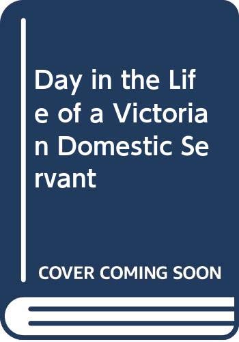 Stock image for A Day in the Life of a Victorian Domestic Servant for sale by Ethan Daniel Books