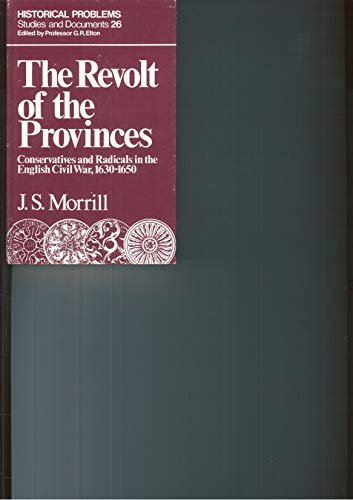 Stock image for Revolt of the Provinces: Conservatives and Radicals in the English Civil War, 1630-50 (Historical problems, studies and documents) for sale by Reuseabook
