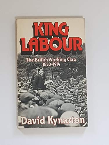 9780049421479: King Labour: British Working Class, 1850-1914