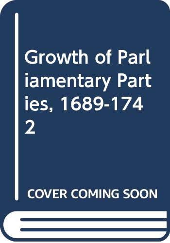 Stock image for Growth of Parliamentary Parties, 1689-1742 for sale by WorldofBooks