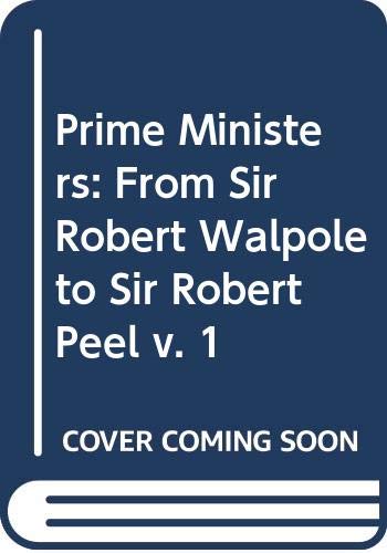 Imagen de archivo de The Prime Ministers: Sir Robert Walpole to Sir Robert Peel (Volume 1) a la venta por Anybook.com