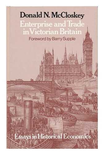 Stock image for Enterprise and Trade in Victorian Britain : Essays in Historical Economics for sale by Better World Books