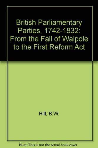 9780049421875: British parliamentary parties, 1742-1832: From the fall of Walpole to the first Reform Act