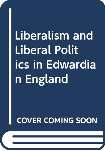 Stock image for Liberalism and Liberal Politics in Edwardian England for sale by WorldofBooks
