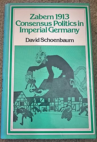 Stock image for Zabern 1913: Consensus Politics in Imperial Germany for sale by Aynam Book Disposals (ABD)