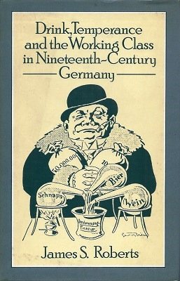 Stock image for Drink, Temperance and the Working Class in Nineteenth Century Germany for sale by Reader's Corner, Inc.