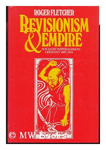 9780049430310: Revisionism and Empire: Socialist Imperialism in Germany, 1897-1914