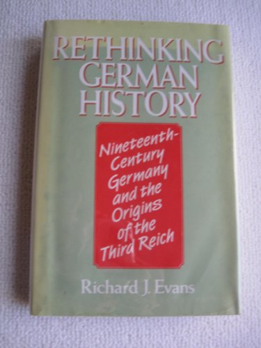 Stock image for Rethinking German History: Nineteenth Century Germany and the Origins of the Third Reich Evans, Richard J. for sale by Literary Cat Books