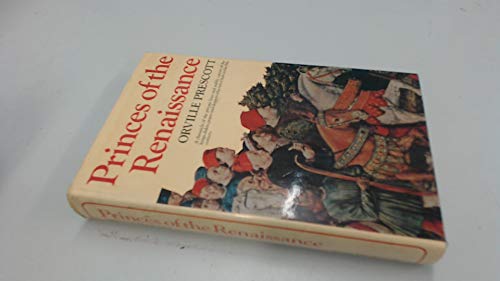 Stock image for Princes of the Renaissance: A Chronicle of the Private Lives and Public Careers of the Kings, Dukes, Popes and Despots Who Ruled Italy in the Fifteenth Century for sale by WorldofBooks