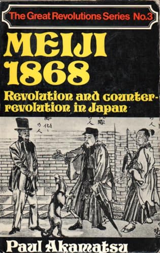 Meiji 1868: Revolution and Counter-Revolution in Japan (The Great Revolution Series) (Volume 3)