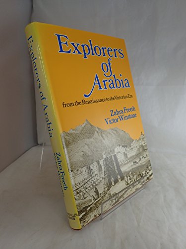 Explorers Of Arabia: From The Renaissance To The End Of The Victorian Era - Freeth, Zahra & H V F Winstone