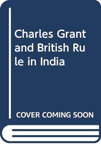 9780049540033: Charles Grant and British Rule in India