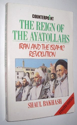 Stock image for The Reign of the Ayatollahs: Iran and the Islamic Revolution (Counterpoint S.) for sale by WorldofBooks