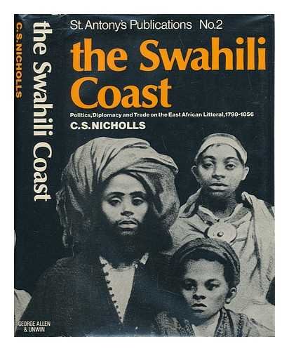 9780049670020: The Swahili coast: Politics, diplomacy and trade on the East African littoral, 1798-1856, (St. Antony's College, Oxford. Publications)